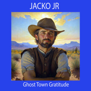 JACKO JR "Ghost Town Gratitude"