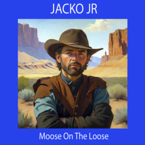 JACKO JR "Moose On The Loose"