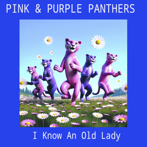 PINK & PURPLE PANTHERS "I Know An Old Lady"