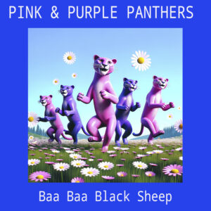 PINK & PURPLE PANTHERS "Baa Baa Black Sheep"