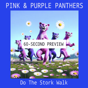 PINK & PURPLE PANTHERS "Do The Stork Walk"