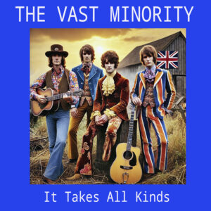 THE VAST MINORITY "It Takes All Kinds"